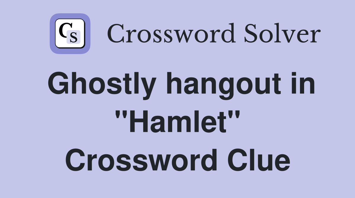 Ghostly hangout in "Hamlet" Crossword Clue