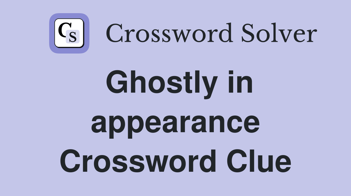 Ghostly in appearance Crossword Clue