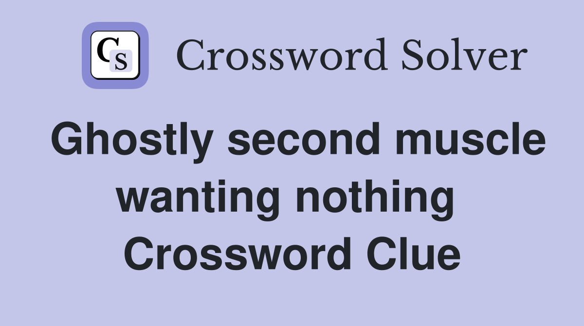 Ghostly second muscle wanting nothing  Crossword Clue