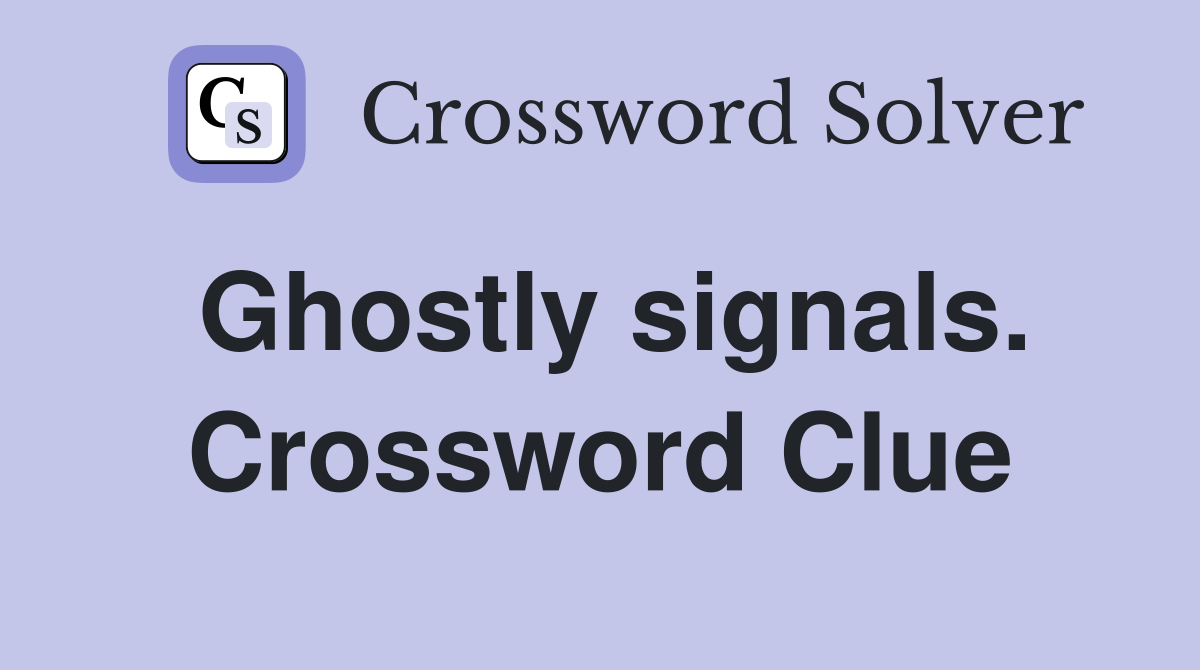Ghostly signals. Crossword Clue