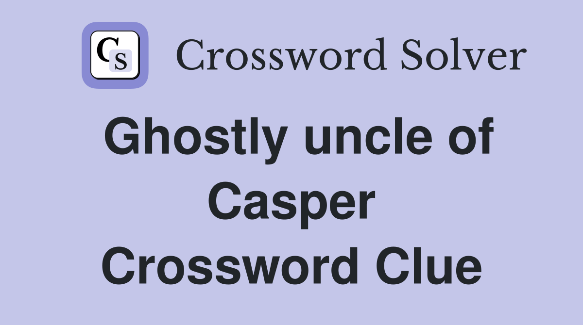 Ghostly uncle of Casper Crossword Clue
