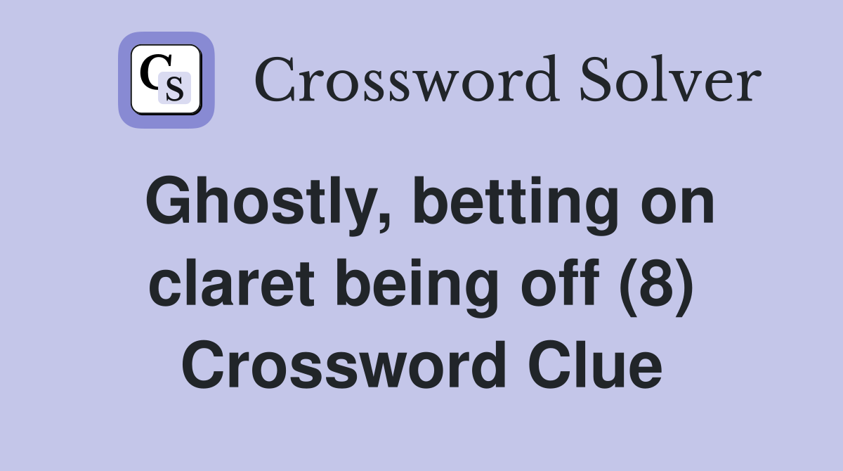 Ghostly, betting on claret being off (8) Crossword Clue