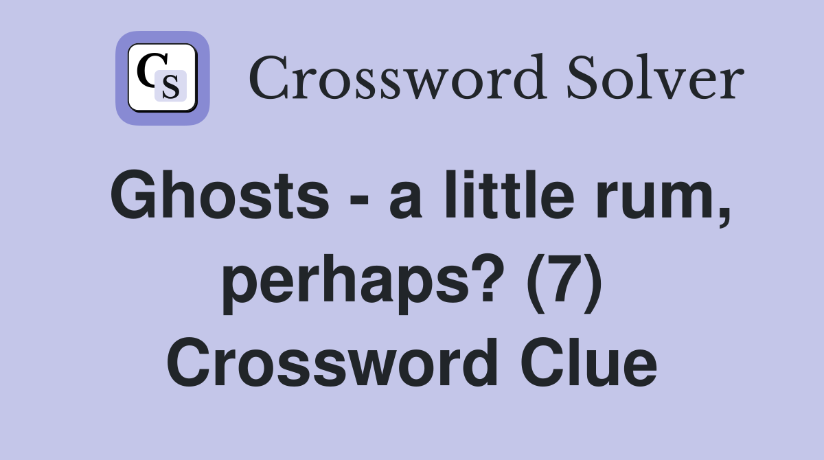 Ghosts - a little rum, perhaps? (7) Crossword Clue