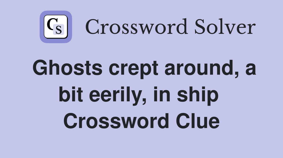 Ghosts crept around, a bit eerily, in ship  Crossword Clue