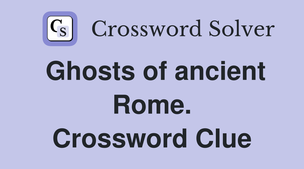 Ghosts of ancient Rome. Crossword Clue