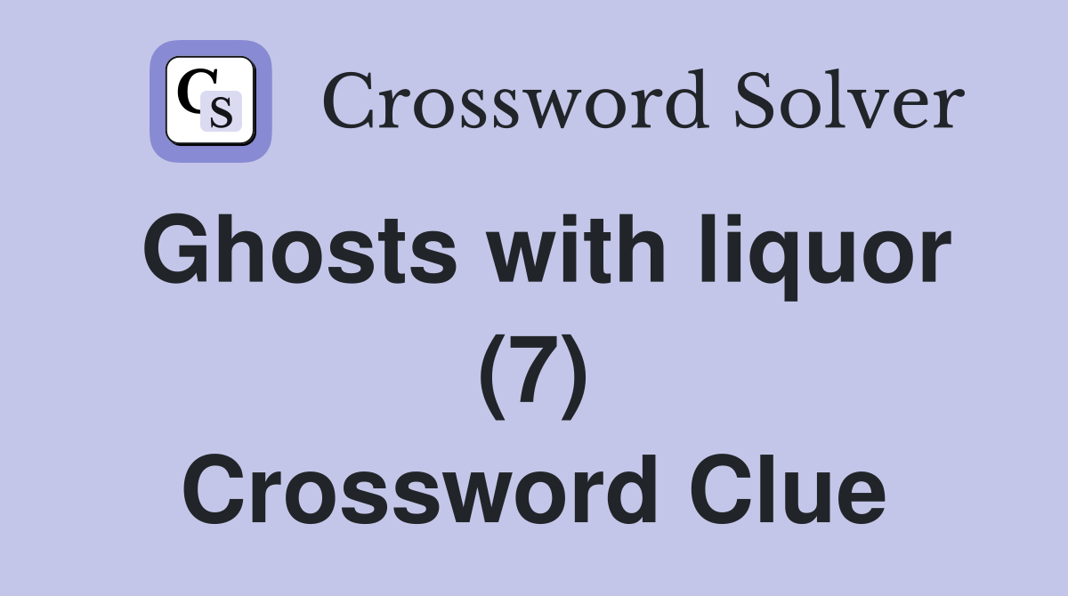 Ghosts with liquor (7) Crossword Clue