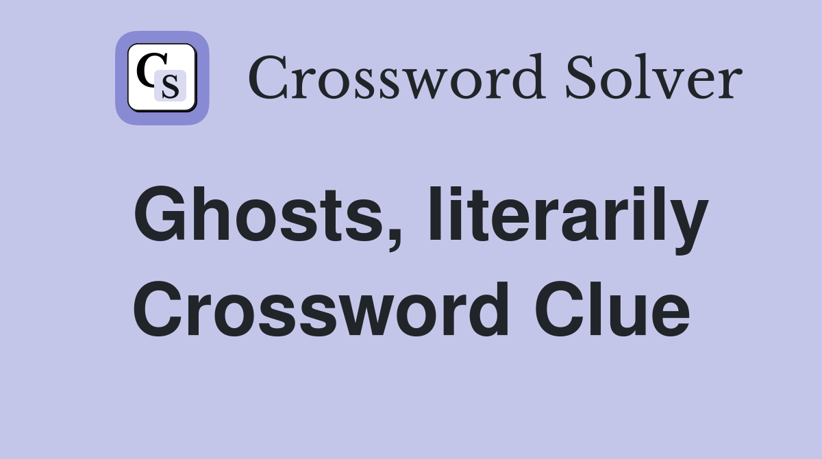 Ghosts, literarily Crossword Clue