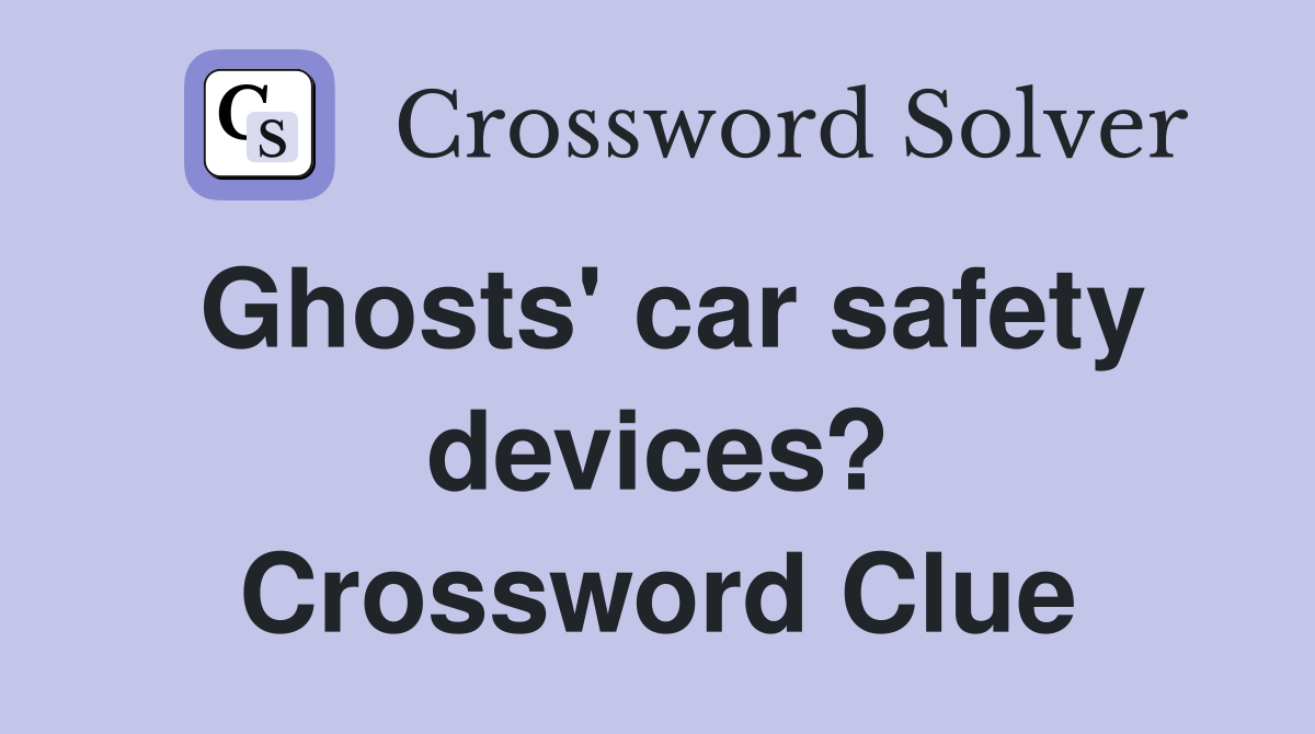 Ghosts' car safety devices? Crossword Clue