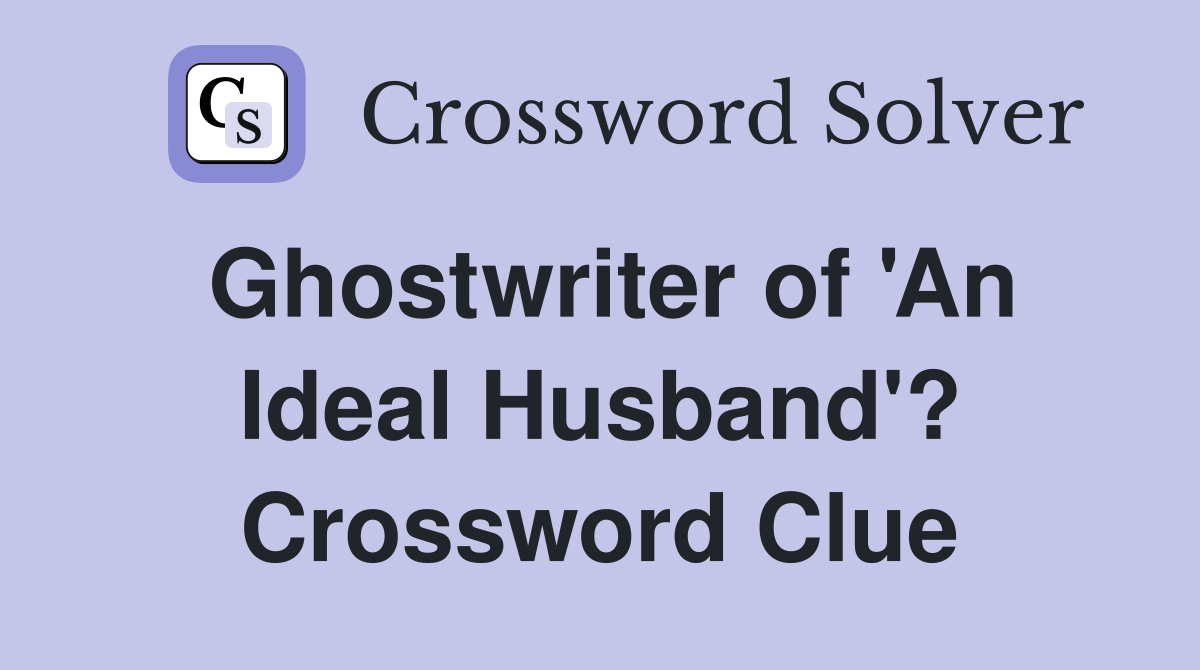Ghostwriter of 'An Ideal Husband'? Crossword Clue