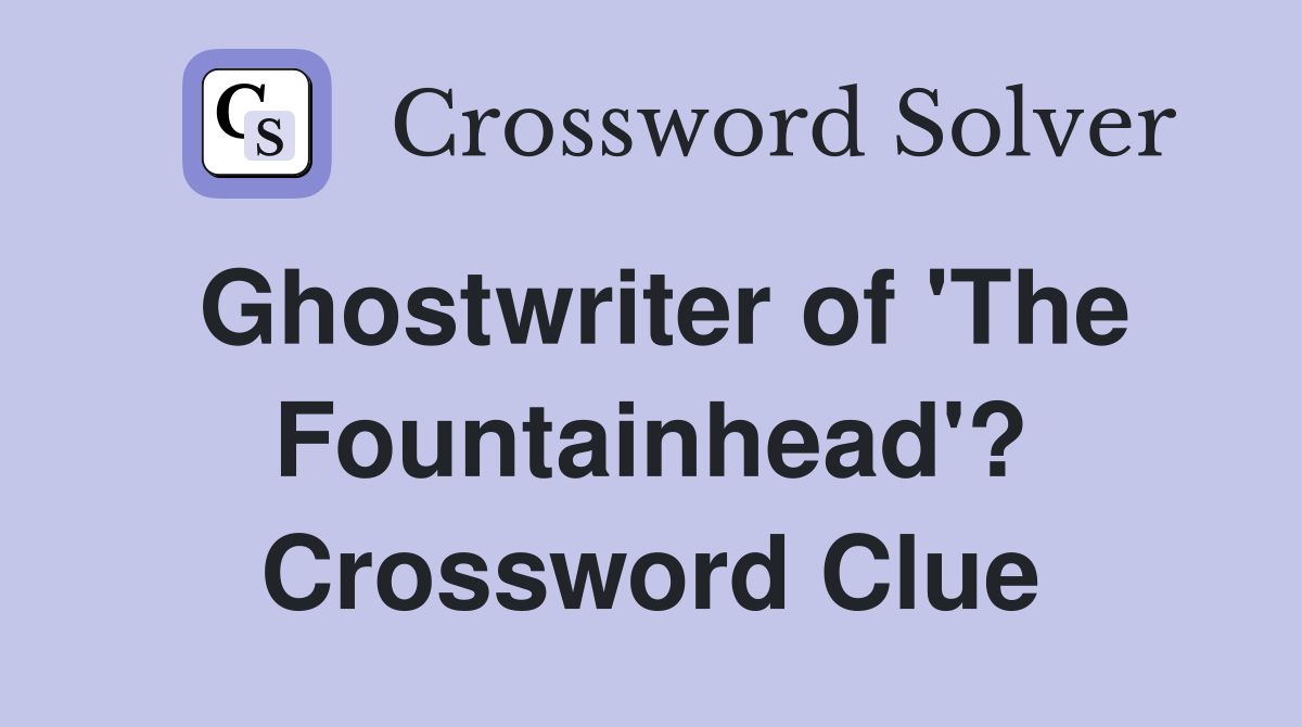 Ghostwriter of 'The Fountainhead'? Crossword Clue