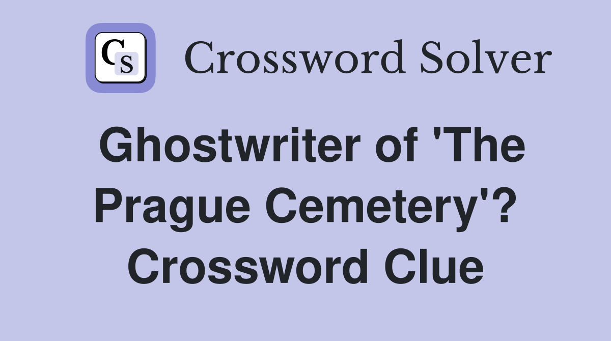 Ghostwriter of 'The Prague Cemetery'? Crossword Clue