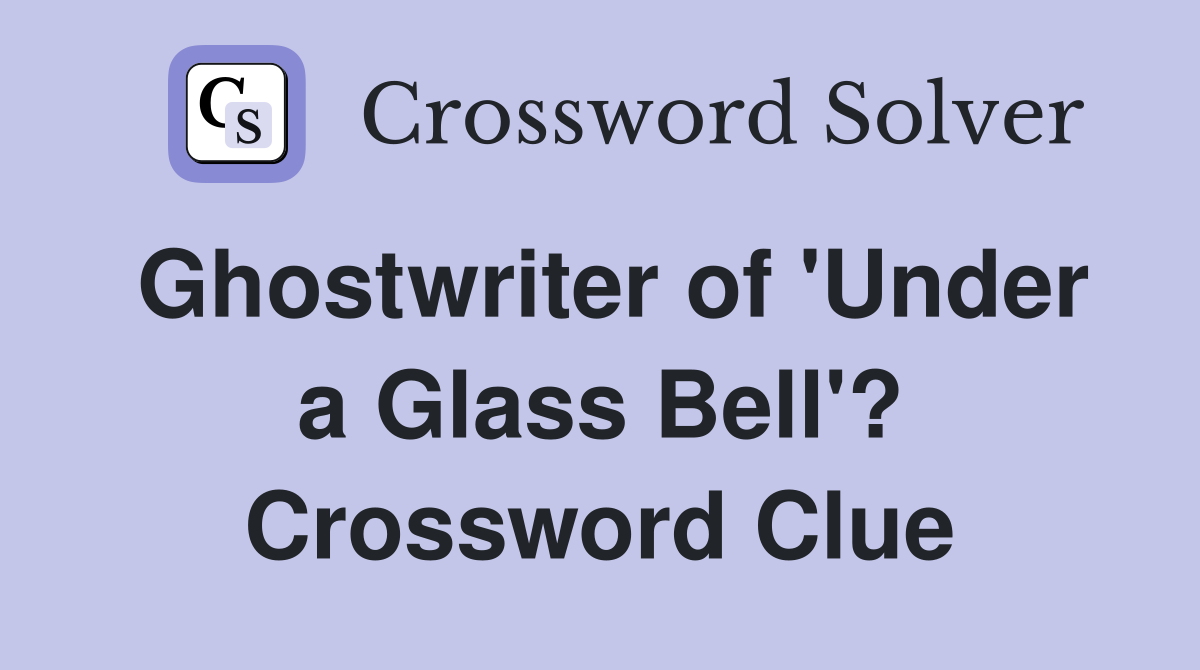 Ghostwriter of 'Under a Glass Bell'? Crossword Clue