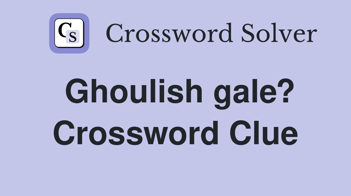 Ghoulish gale? Crossword Clue