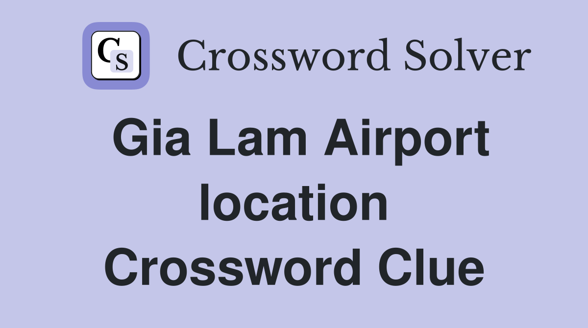 Gia Lam Airport location Crossword Clue