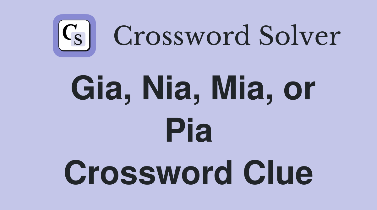 Gia, Nia, Mia, or Pia Crossword Clue