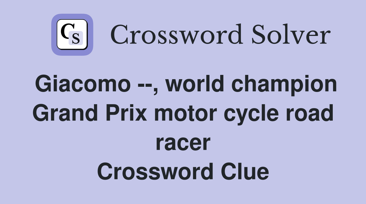 Giacomo --, world champion Grand Prix motor cycle road racer Crossword Clue