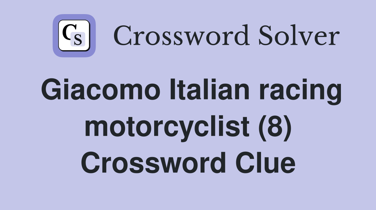 Giacomo Italian racing motorcyclist (8) Crossword Clue