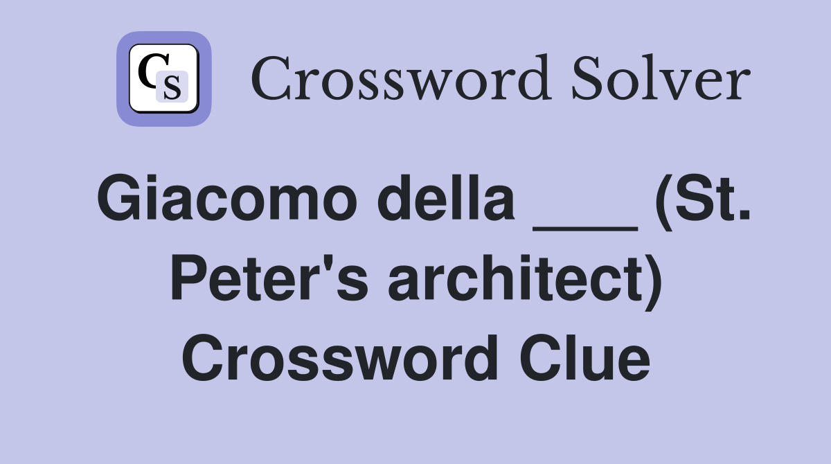 Giacomo della ___ (St. Peter's architect) Crossword Clue