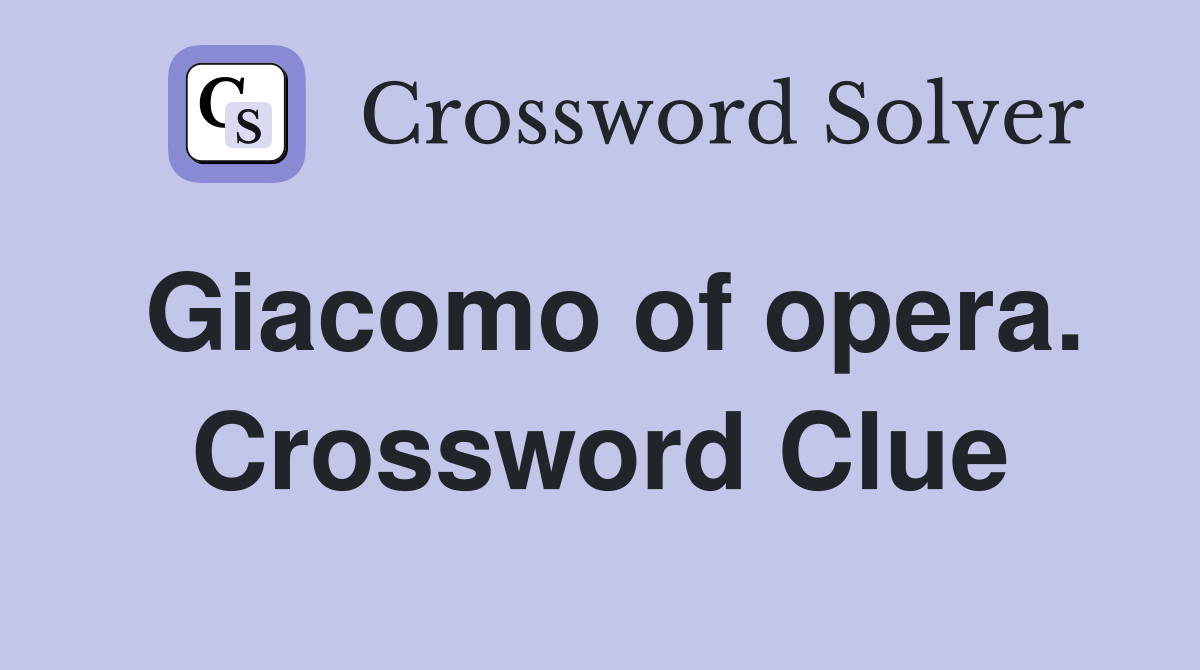 Giacomo of opera. Crossword Clue