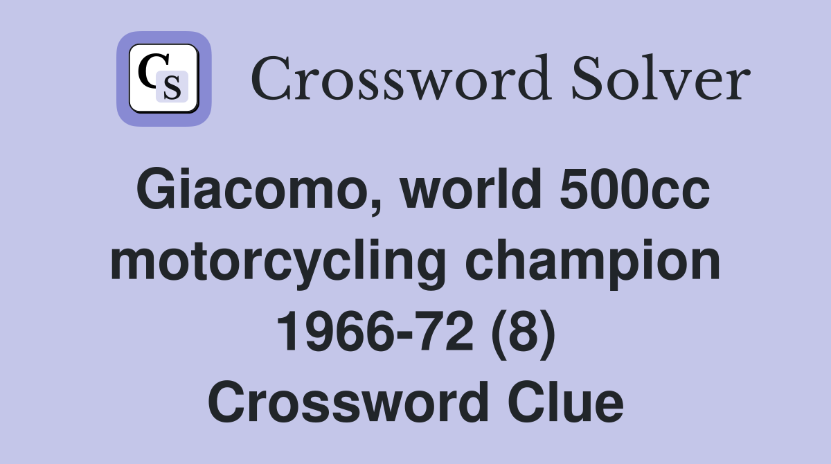 Giacomo, world 500cc motorcycling champion 1966-72 (8) Crossword Clue