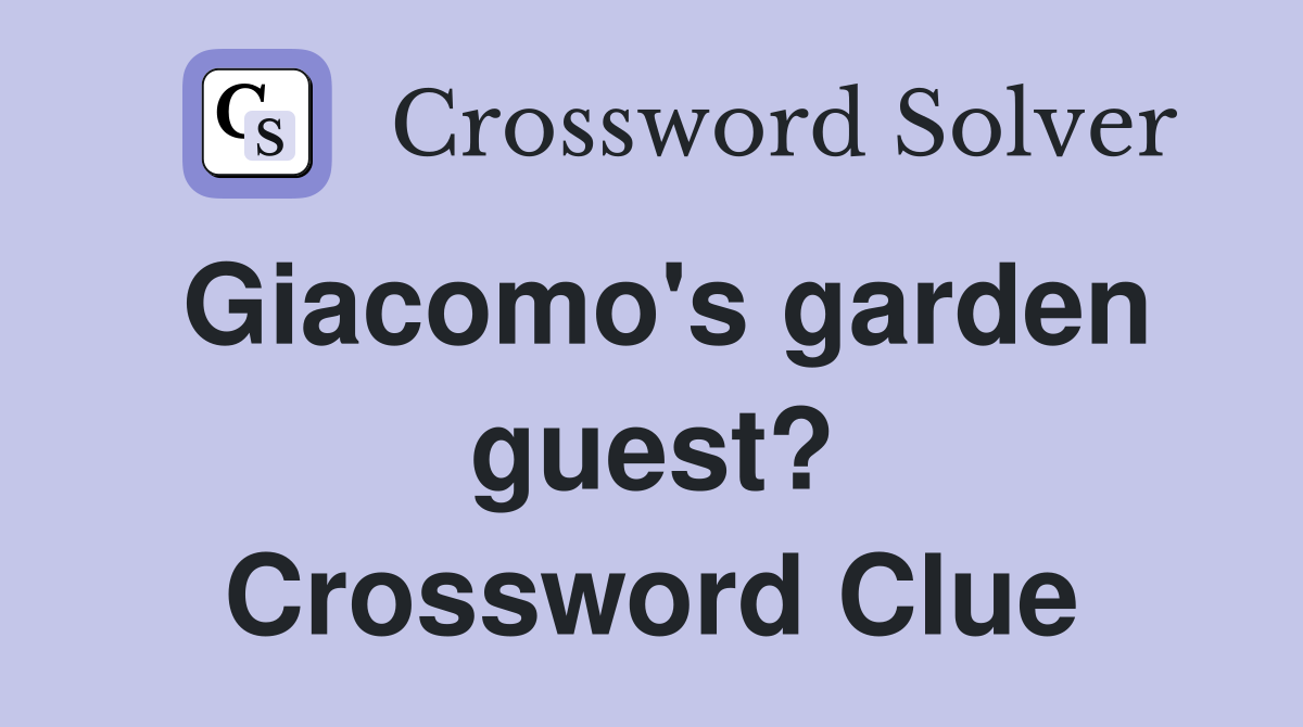 Giacomo's garden guest? Crossword Clue