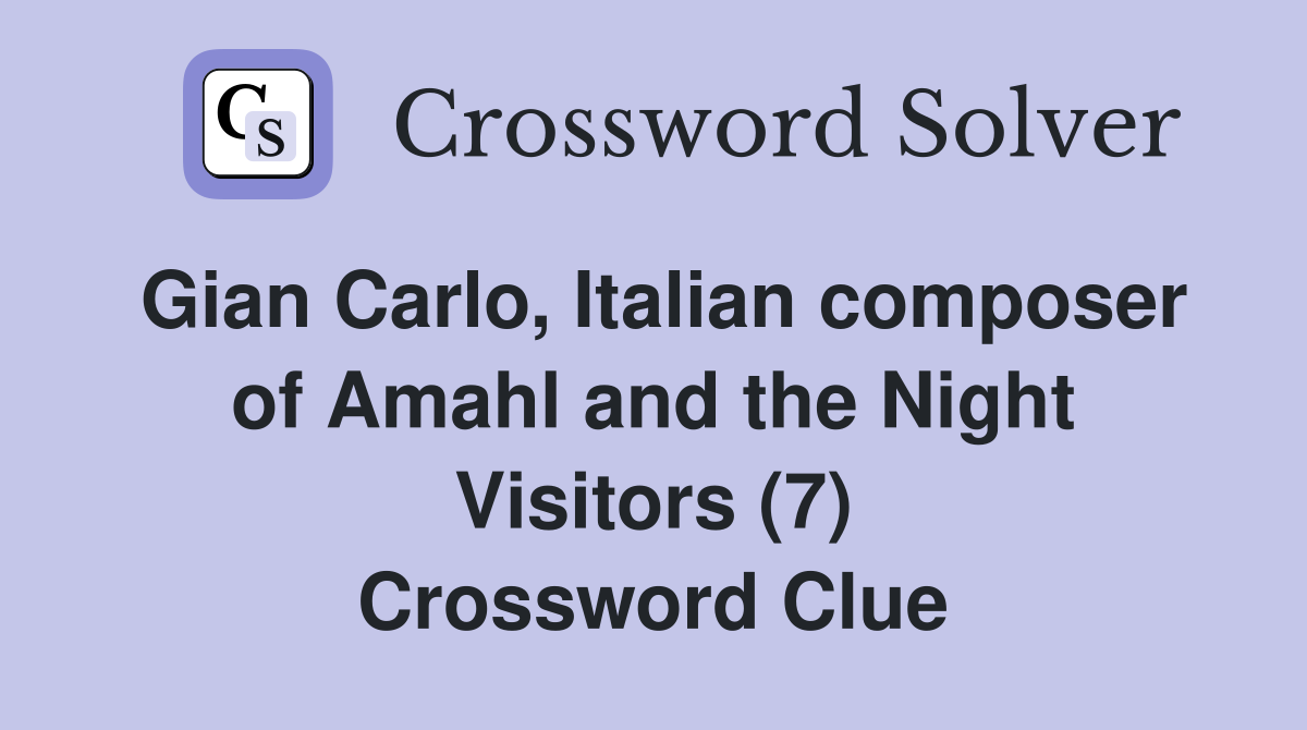 Gian Carlo, Italian composer of Amahl and the Night Visitors (7) Crossword Clue
