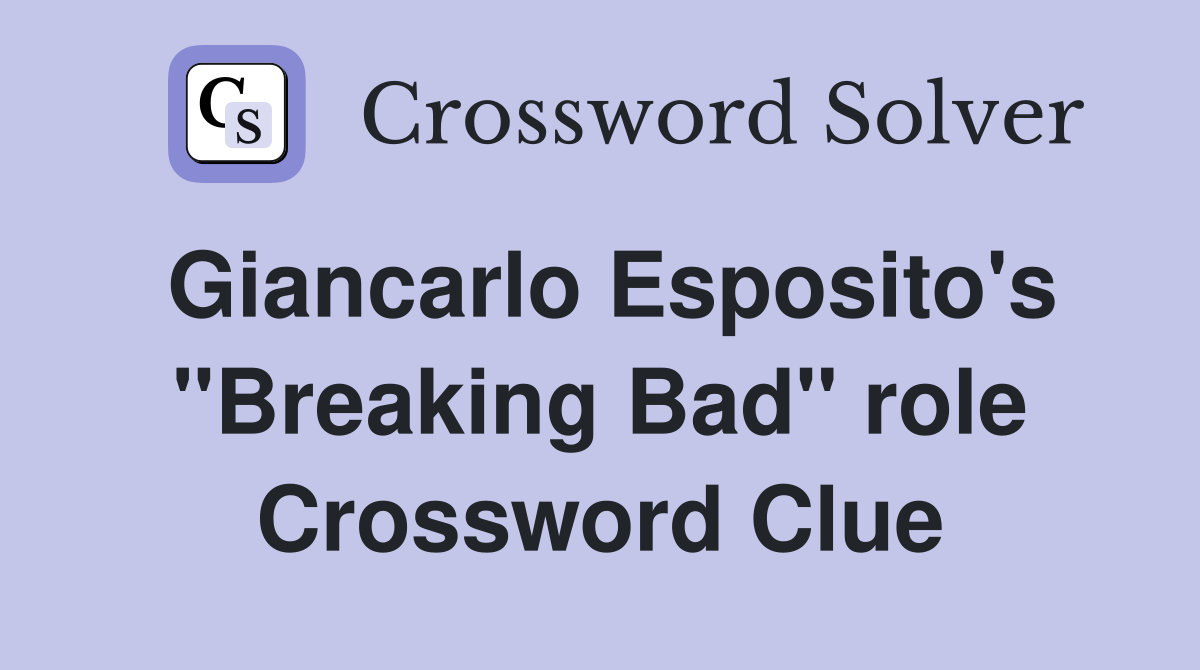 Giancarlo Esposito's "Breaking Bad" role Crossword Clue