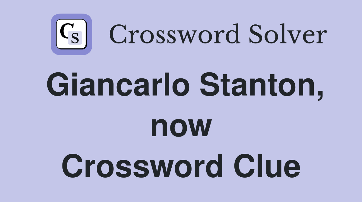 Giancarlo Stanton, now Crossword Clue