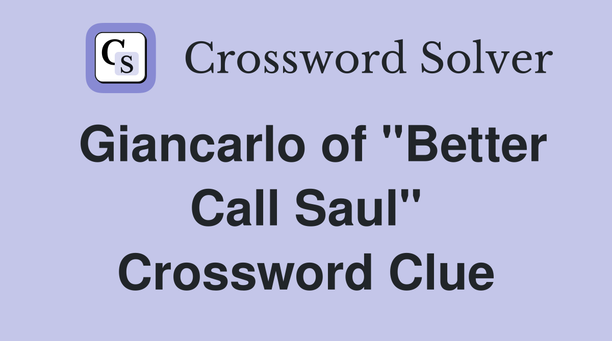 Giancarlo of "Better Call Saul" Crossword Clue