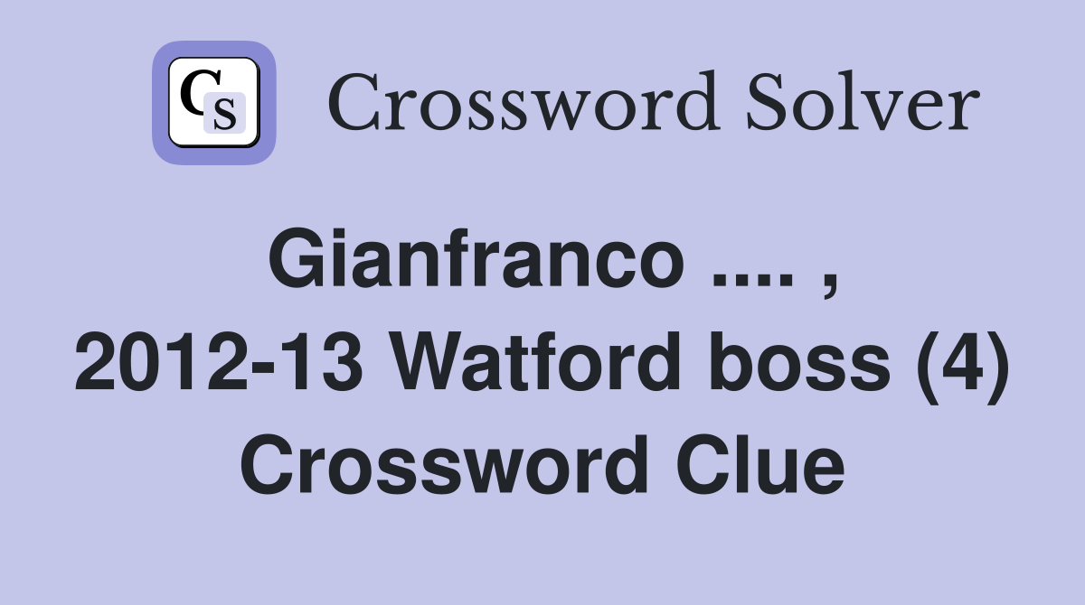 Gianfranco .... , 2012-13 Watford boss (4) Crossword Clue
