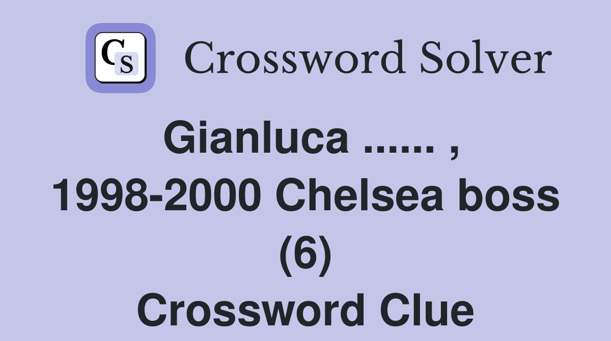Gianluca ...... , 1998-2000 Chelsea boss (6) Crossword Clue