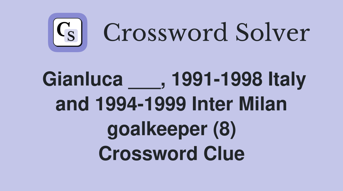 Gianluca ___, 1991-1998 Italy and 1994-1999 Inter Milan goalkeeper (8) Crossword Clue