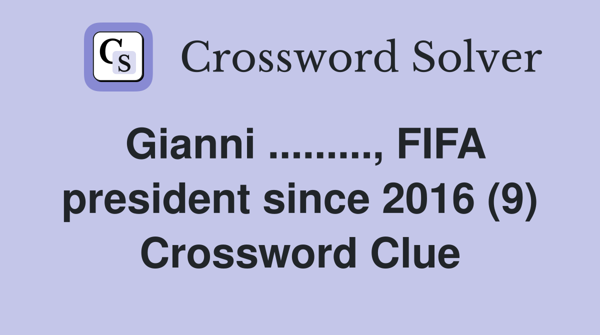 Gianni ........., FIFA president since 2016 (9) Crossword Clue