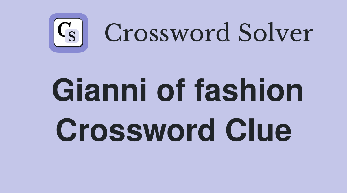 Gianni of fashion Crossword Clue