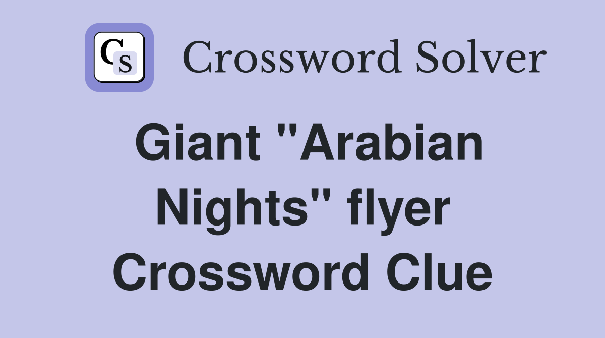 Giant "Arabian Nights" flyer Crossword Clue