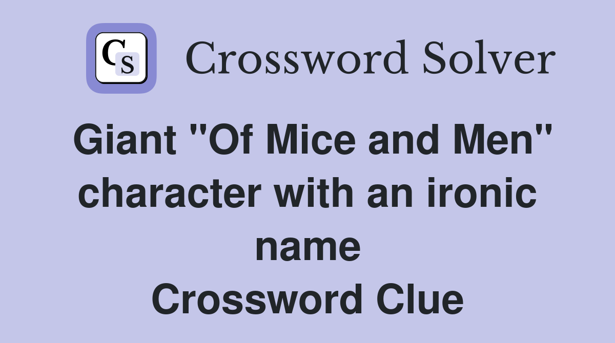 Giant quot Of Mice and Men quot character with an ironic name Crossword Clue