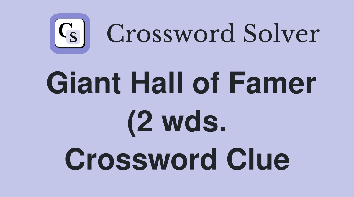 Giant Hall of Famer (2 wds ) Crossword Clue Answers Crossword Solver Giant Hall of Famer (2 wds ) Crossword Clue Answers Crossword Solver