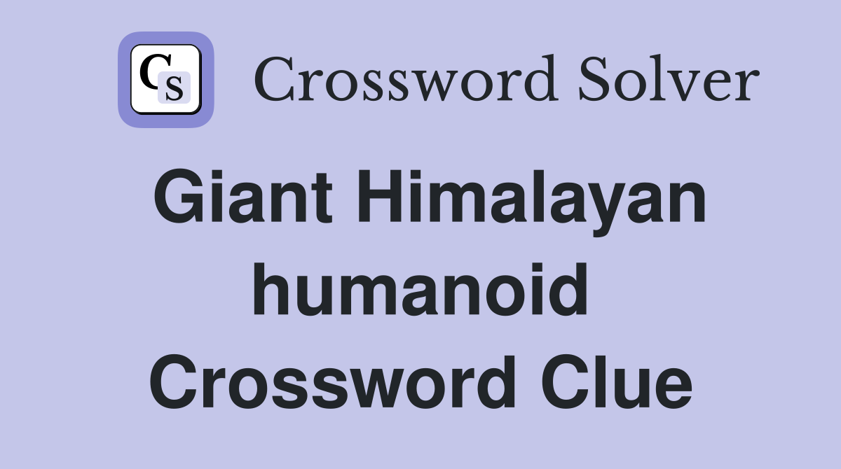 Giant Himalayan humanoid Crossword Clue