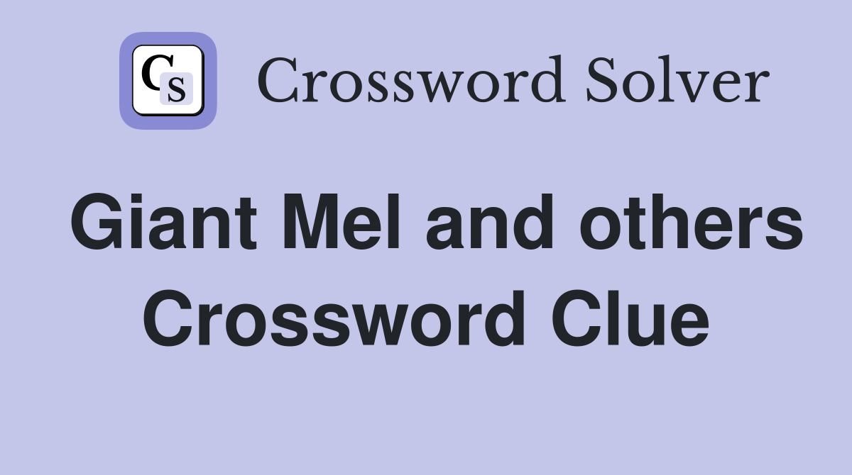 Giant Mel and others Crossword Clue