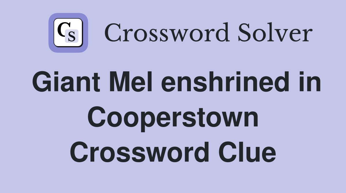 Giant Mel enshrined in Cooperstown Crossword Clue