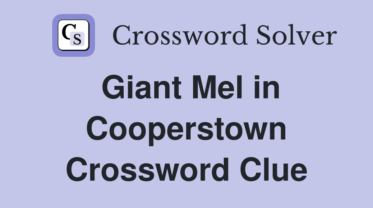 Giant Mel in Cooperstown Crossword Clue