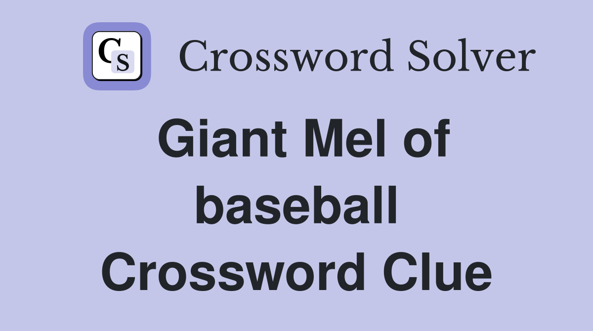Giant Mel of baseball Crossword Clue
