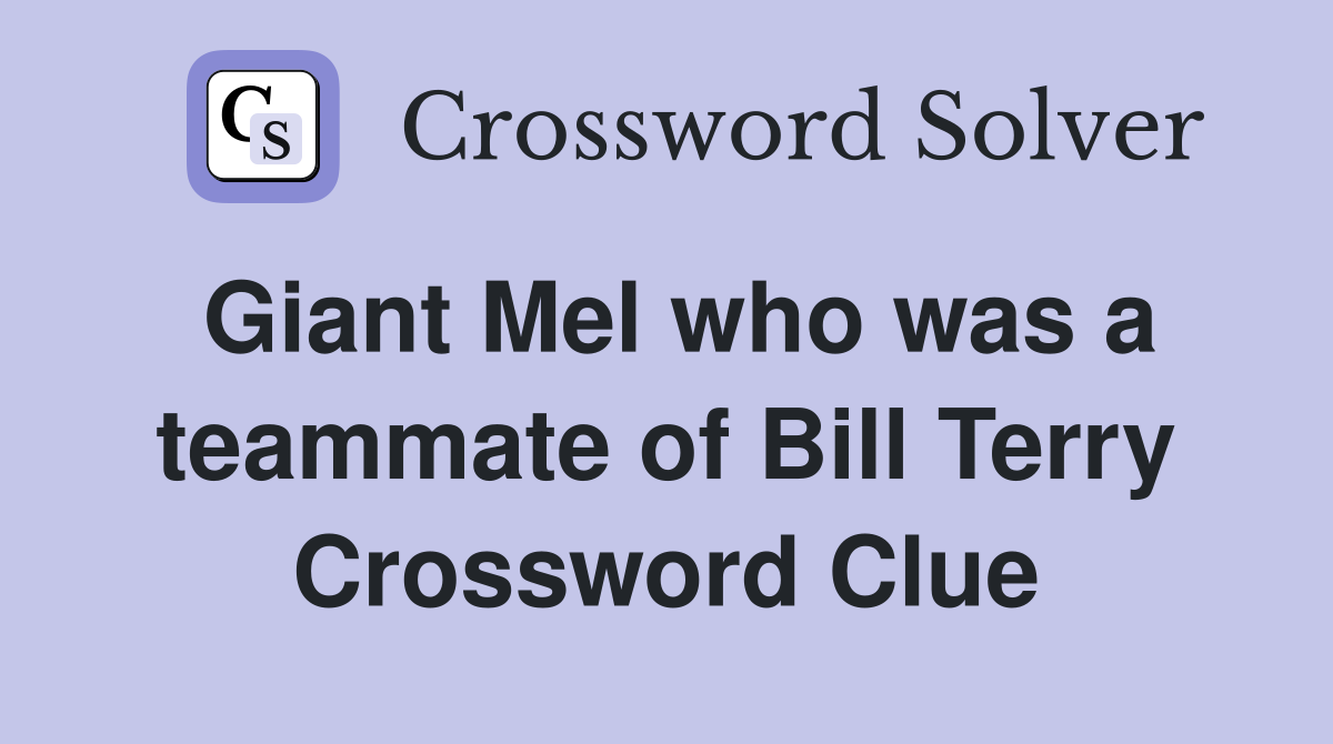 Giant Mel who was a teammate of Bill Terry Crossword Clue