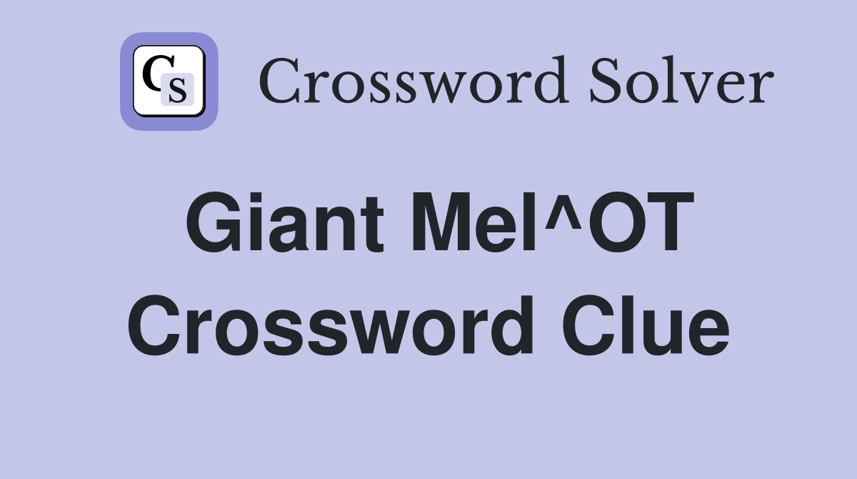 Giant Mel^OT Crossword Clue