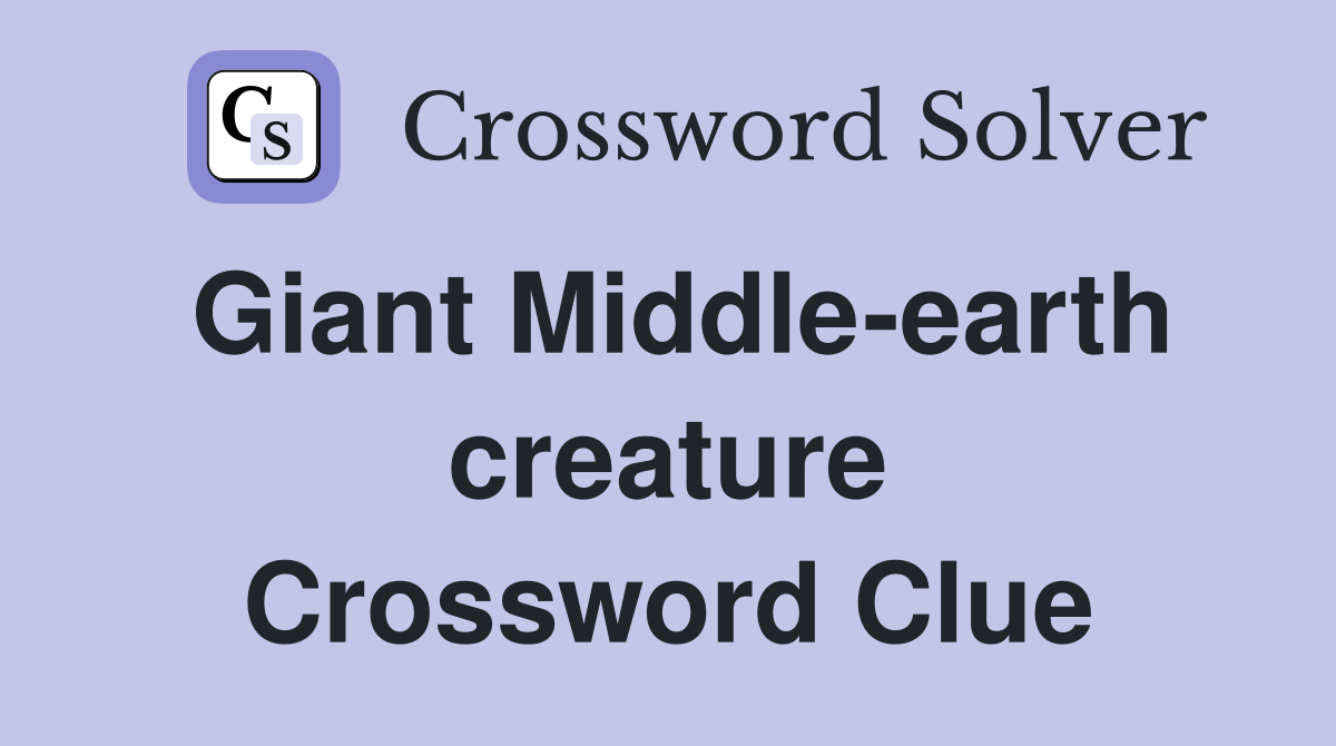 Giant Middle-earth creature Crossword Clue