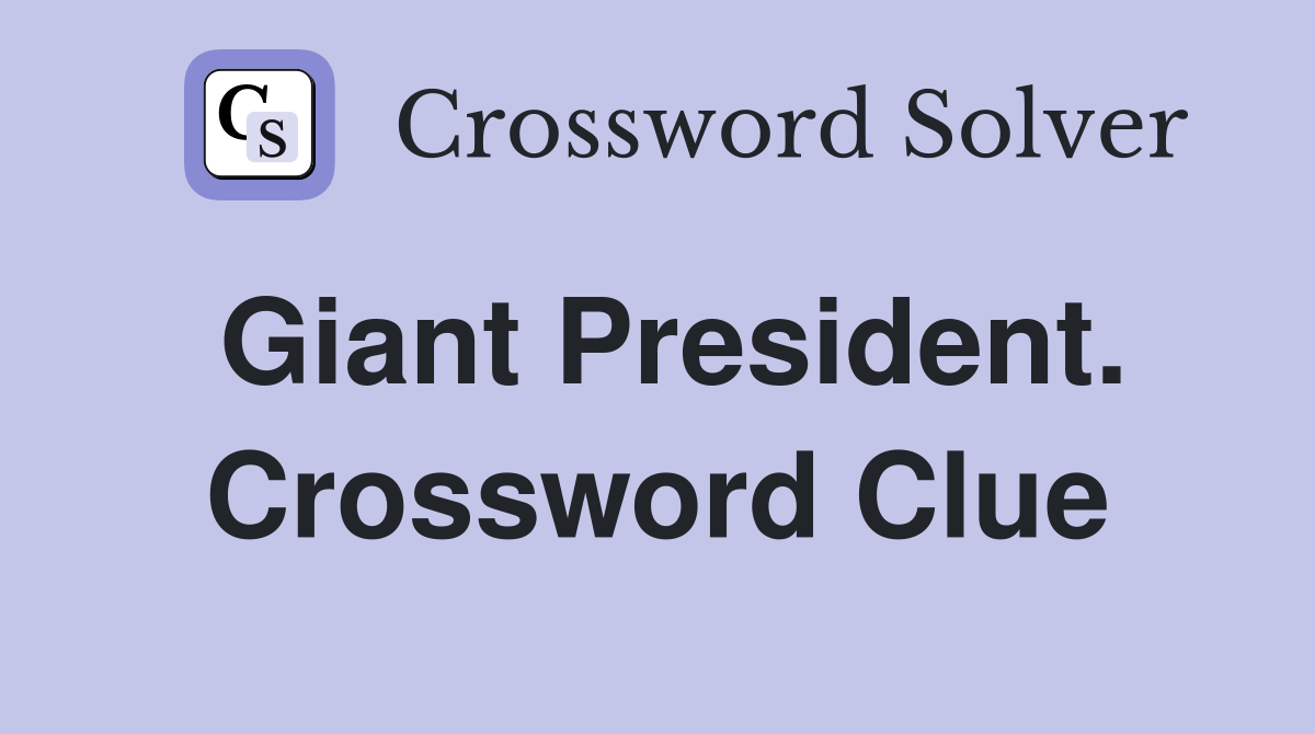 Giant President. Crossword Clue