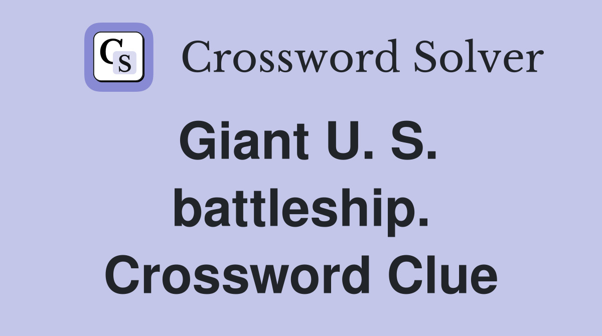 Giant U. S. battleship. Crossword Clue