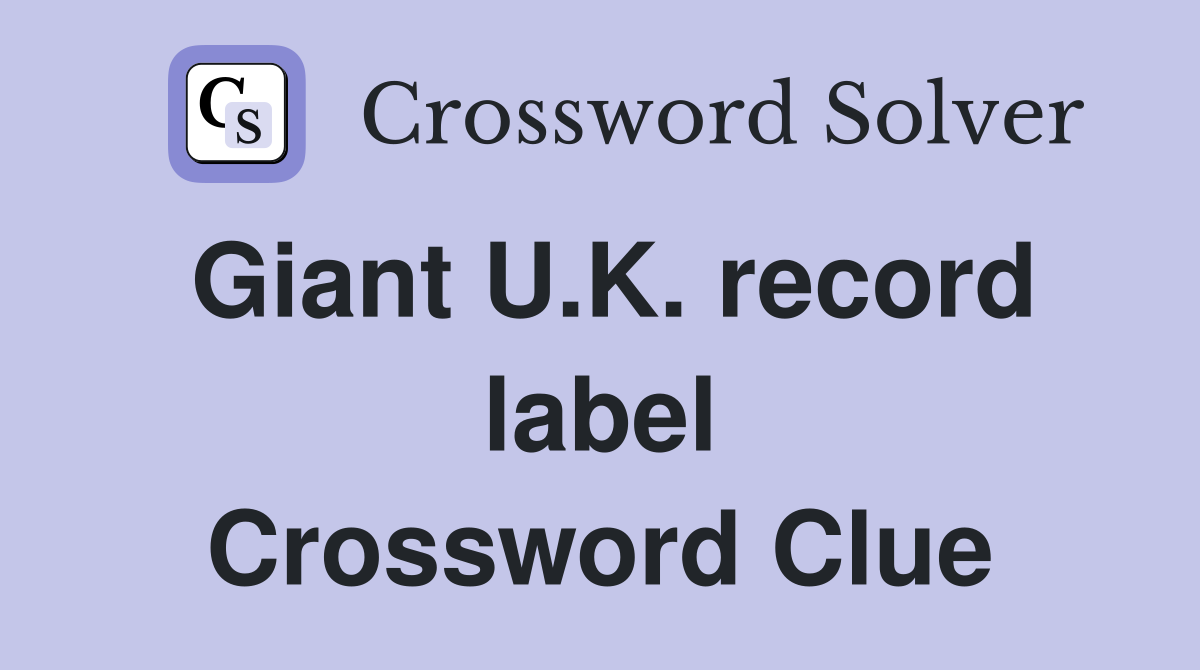 Giant U.K. record label Crossword Clue