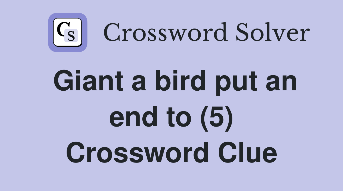 Giant a bird put an end to (5) Crossword Clue
