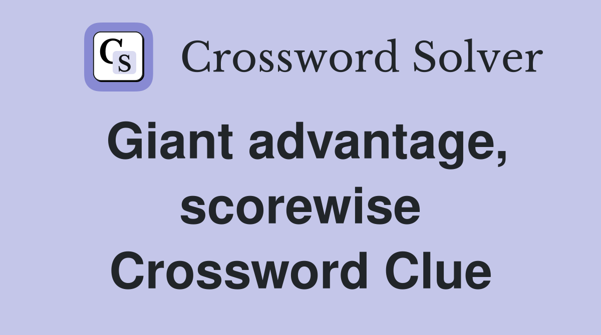 Giant advantage, scorewise Crossword Clue